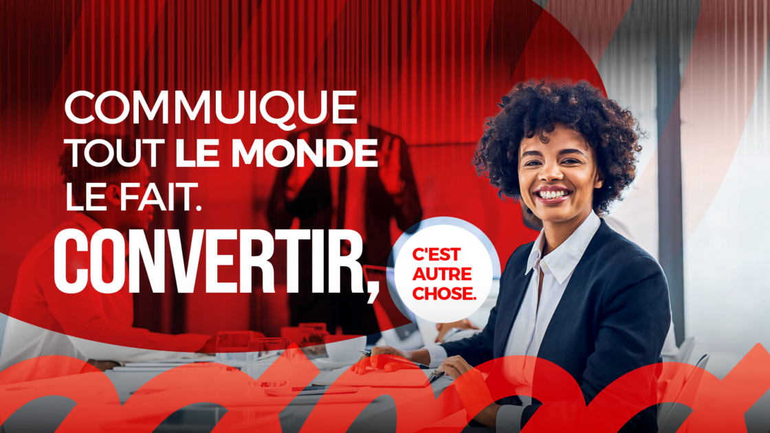 Communiquer, tout le monde le fait. Convertir, c&rsquo;est autre chose